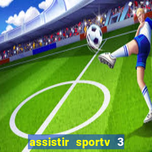 assistir sportv 3 ao vivo